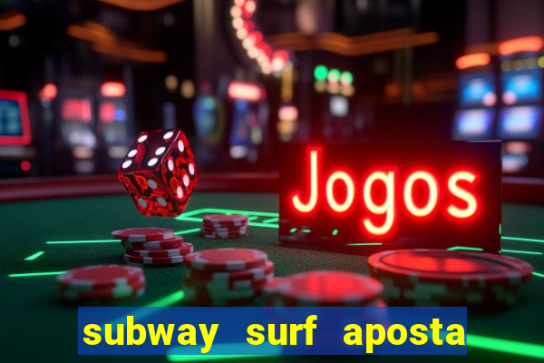 subway surf aposta 1 real